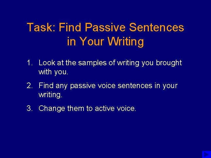 Task: Find Passive Sentences in Your Writing 1. Look at the samples of writing