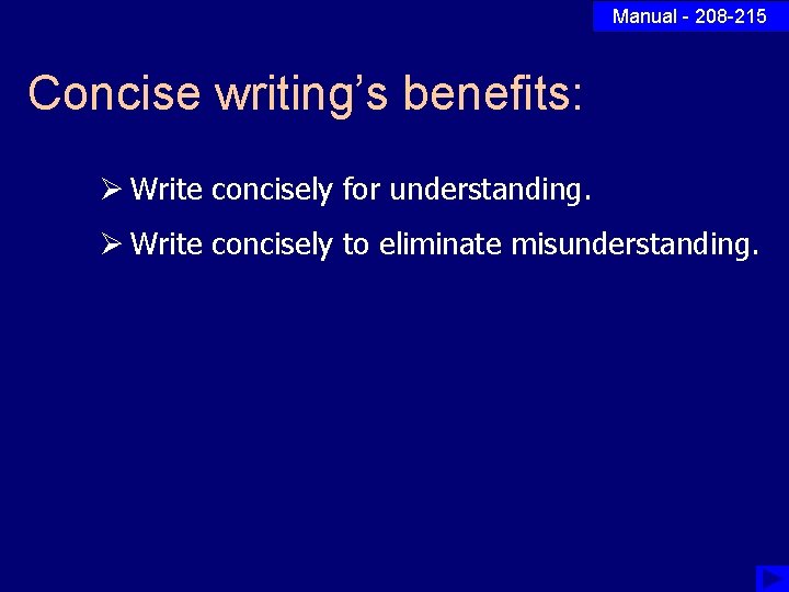 Manual - 208 -215 Concise writing’s benefits: Ø Write concisely for understanding. Ø Write