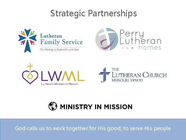 Strategic Partnerships God calls us to work together for His good; to serve His