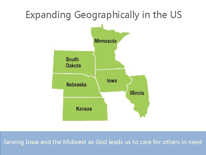 Expanding Geographically in the US Serving Iowa and the Midwest as God leads us