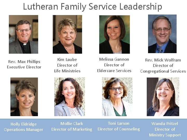 Lutheran Family Service Leadership Rev. Max Phillips Executive Director Holly Eldridge Operations Manager Kim