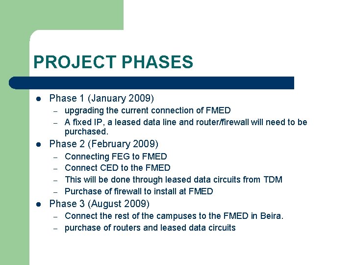 PROJECT PHASES l Phase 1 (January 2009) – – l Phase 2 (February 2009)