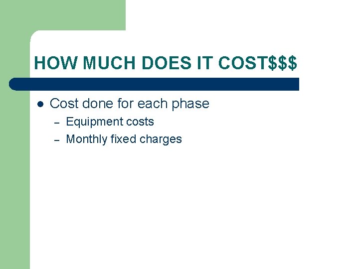 HOW MUCH DOES IT COST$$$ l Cost done for each phase – – Equipment