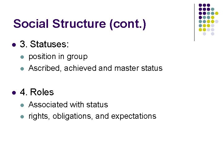 Social Structure (cont. ) l 3. Statuses: l l l position in group Ascribed,