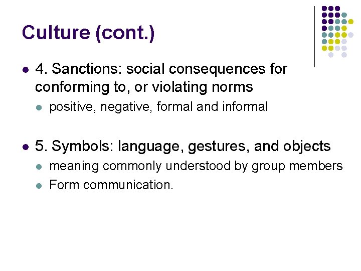 Culture (cont. ) l 4. Sanctions: social consequences for conforming to, or violating norms