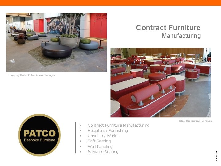 Contract Furniture Manufacturing Shopping Malls, Public Areas, Lounges • • • Contract Furniture Manufacturing