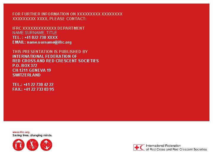 FOR FURTHER INFORMATION ON XXXXXXXXX, PLEASE CONTACT: IFRC XXXXXXX DEPARTMENT NAME SURNAME, TITLE TEL.