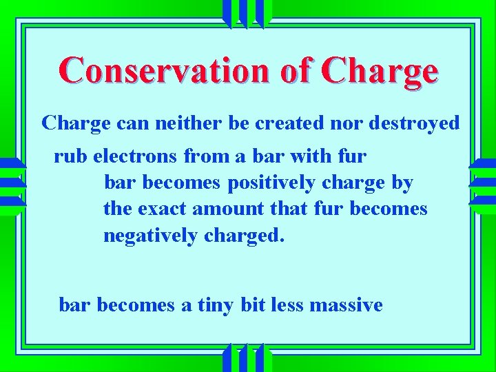 Conservation of Charge can neither be created nor destroyed rub electrons from a bar