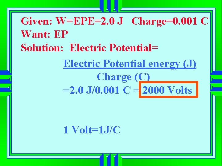 Given: W=EPE=2. 0 J Charge=0. 001 C Want: EP Solution: Electric Potential= Electric Potential