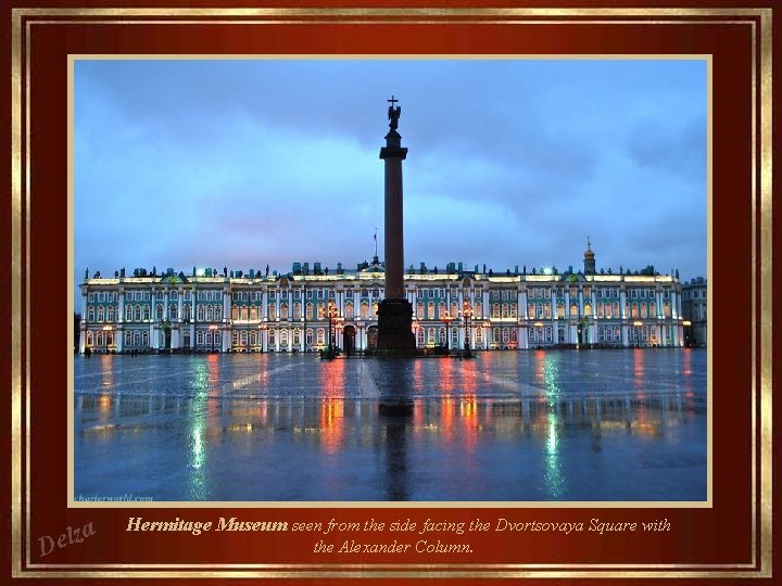 za l e D Hermitage Museum seen from the side facing the Dvortsovaya Square