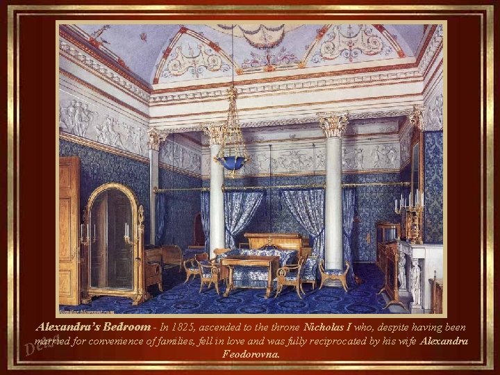 Alexandra’s Bedroom - In 1825, ascended to the throne Nicholas I who, despite having