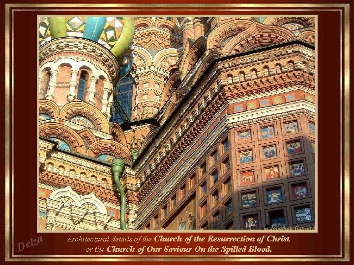 za l e D Architectural details of the Church of the Resurrection of Christ,
