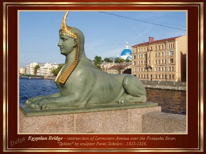za l e D Egyptian Bridge – intersection of Lermontov Avenue over the Fontanka