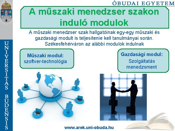 A műszaki menedzser szakon induló modulok A műszaki menedzser szak hallgatóinak egy-egy műszaki és