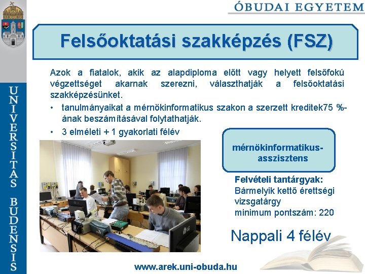 Felsőoktatási szakképzés (FSZ) Azok a fiatalok, akik az alapdiploma előtt vagy helyett felsőfokú végzettséget