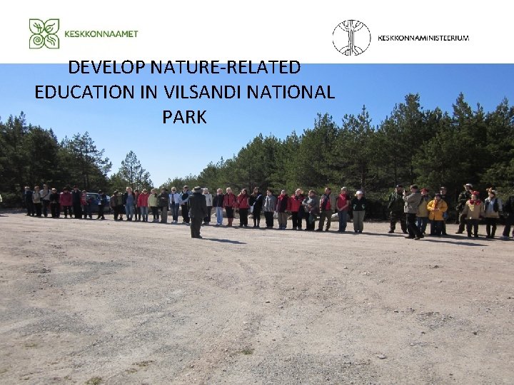 DEVELOP NATURE-RELATED EDUCATION IN VILSANDI NATIONAL PARK DEVELOP NATURE-RELATED EDUCATION IN VILSANDI NATIONAL PARK