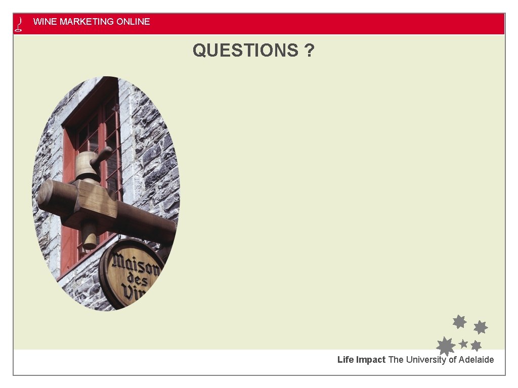 WINE MARKETING ONLINE QUESTIONS ? Life Impact The University of Adelaide 