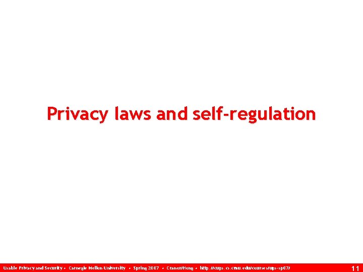 Privacy laws and self-regulation Usable Privacy and Security • Carnegie Mellon University • Spring
