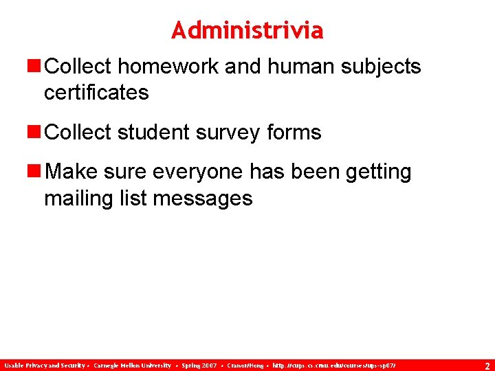 Administrivia n Collect homework and human subjects certificates n Collect student survey forms n