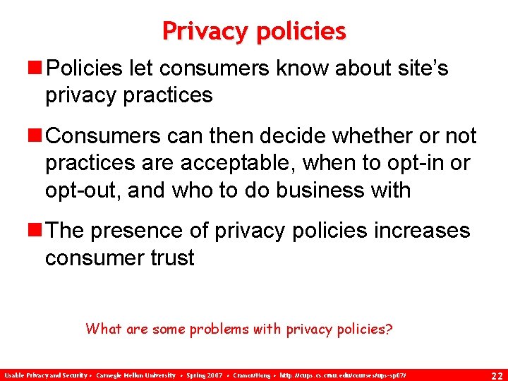 Privacy policies n Policies let consumers know about site’s privacy practices n Consumers can