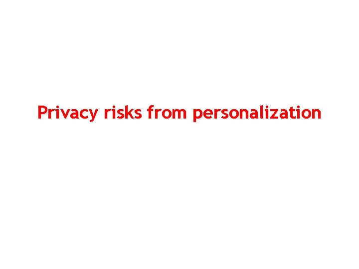 Privacy risks from personalization 54 