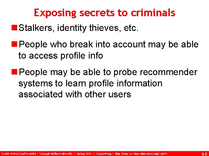 Exposing secrets to criminals n Stalkers, identity thieves, etc. n People who break into