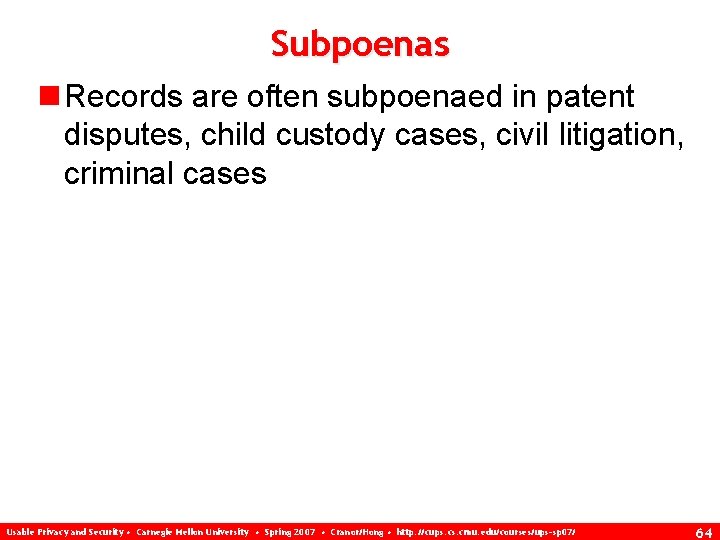 Subpoenas n Records are often subpoenaed in patent disputes, child custody cases, civil litigation,