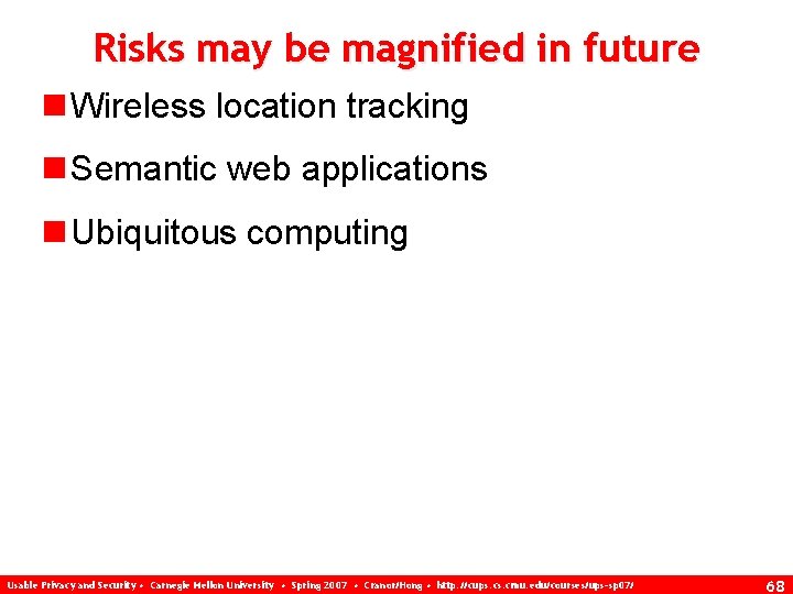 Risks may be magnified in future n Wireless location tracking n Semantic web applications