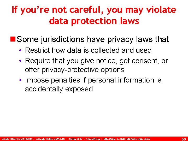 If you’re not careful, you may violate data protection laws n Some jurisdictions have