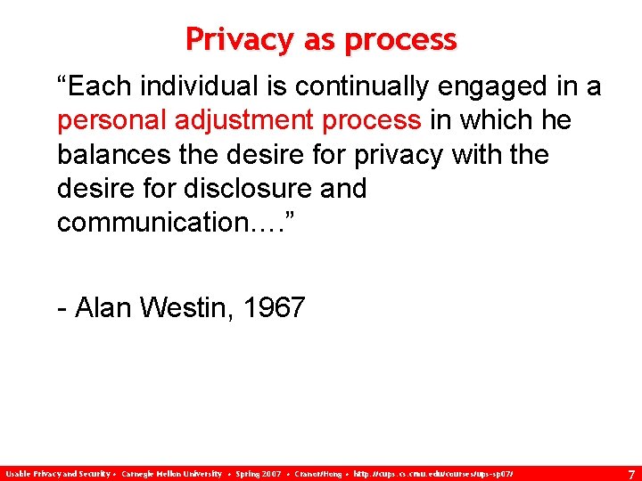 Privacy as process “Each individual is continually engaged in a personal adjustment process in