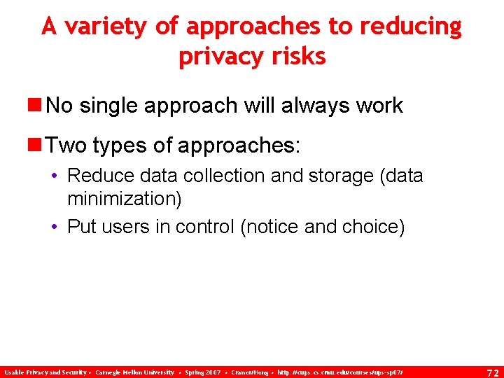 A variety of approaches to reducing privacy risks n No single approach will always