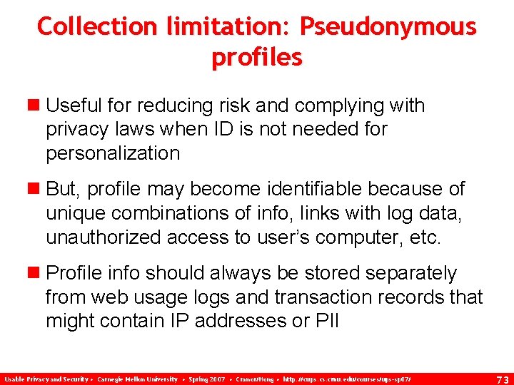 Collection limitation: Pseudonymous profiles n Useful for reducing risk and complying with privacy laws