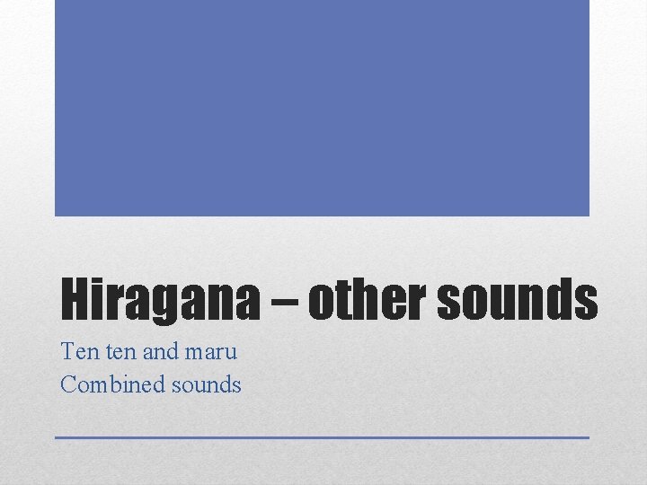 Hiragana – other sounds Ten ten and maru Combined sounds 