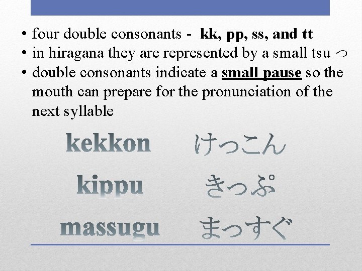  • four double consonants - kk, pp, ss, and tt • in hiragana