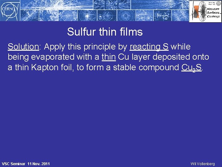 Sulfur thin films Solution: Apply this principle by reacting S while being evaporated with