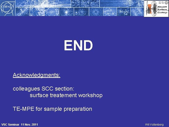 END Acknowledgments: colleagues SCC section: surface treatement workshop TE-MPE for sample preparation VSC Seminar