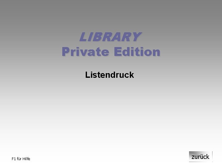 LIBRARY Private Edition Listendruck F 1 für Hilfe zurück 