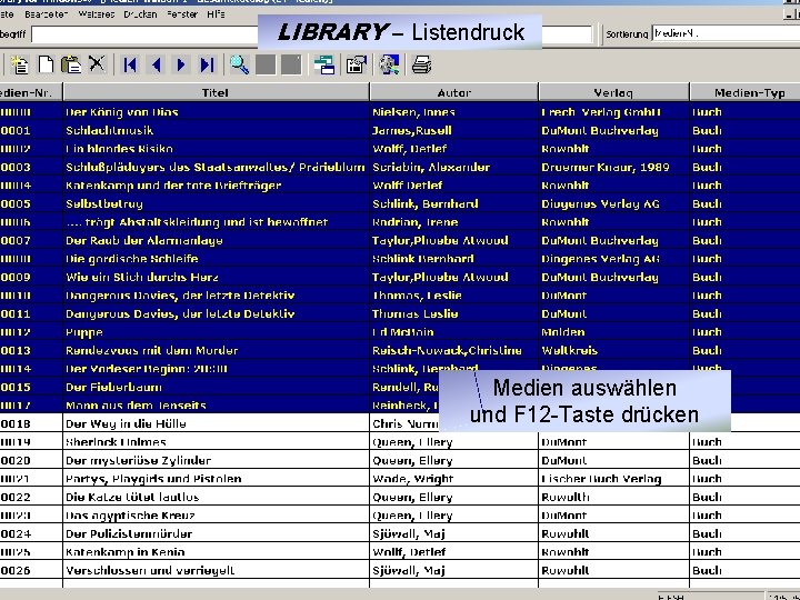 LIBRARY – Listendruck Medien auswählen und F 12 -Taste drücken 