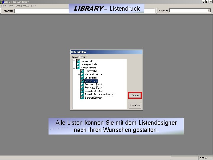 LIBRARY – Listendruck Alle Listen können Sie mit dem Listendesigner nach Ihren Wünschen gestalten.