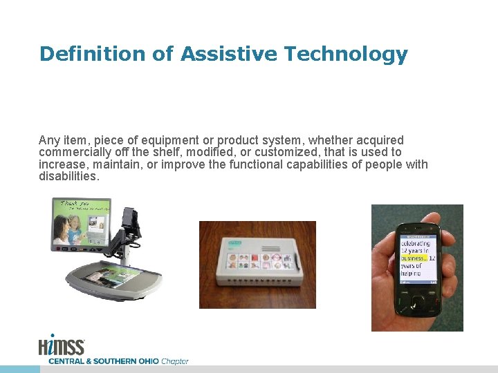 Definition of Assistive Technology Any item, piece of equipment or product system, whether acquired