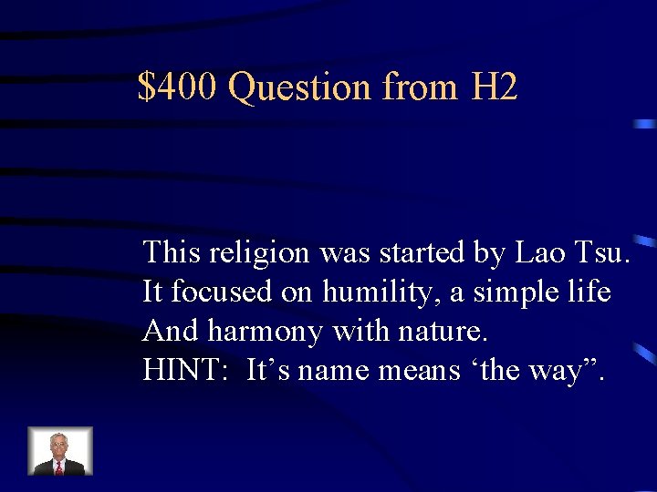 $400 Question from H 2 This religion was started by Lao Tsu. It focused