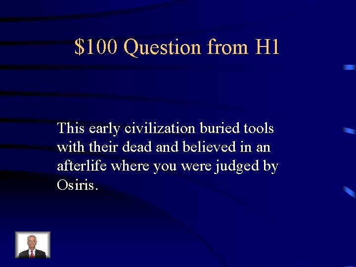 $100 Question from H 1 This early civilization buried tools with their dead and
