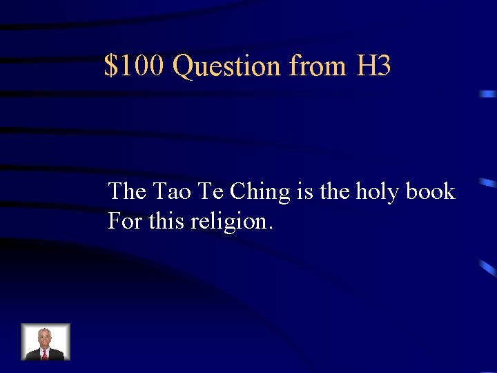 $100 Question from H 3 The Tao Te Ching is the holy book For