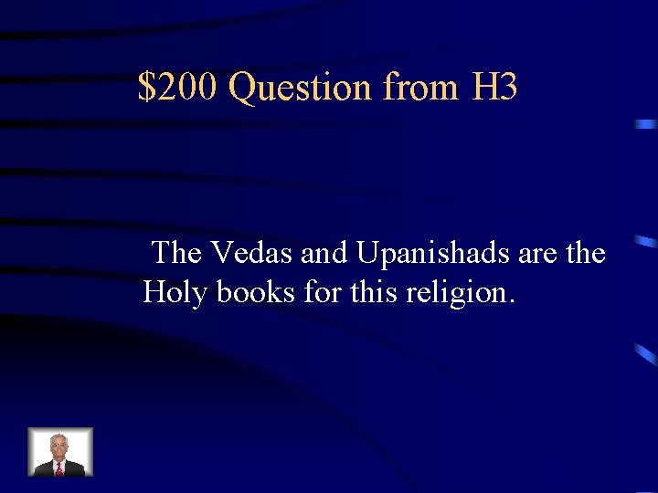 $200 Question from H 3 The Vedas and Upanishads are the Holy books for