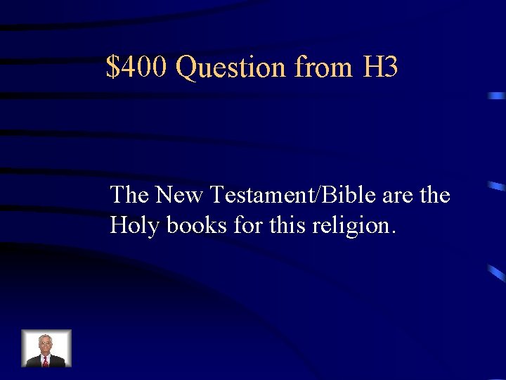 $400 Question from H 3 The New Testament/Bible are the Holy books for this