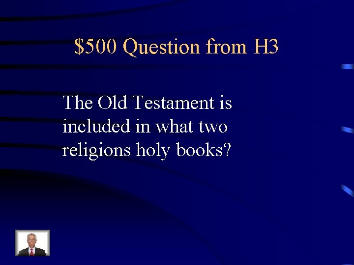 $500 Question from H 3 The Old Testament is included in what two religions