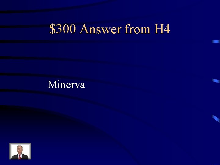 $300 Answer from H 4 Minerva 