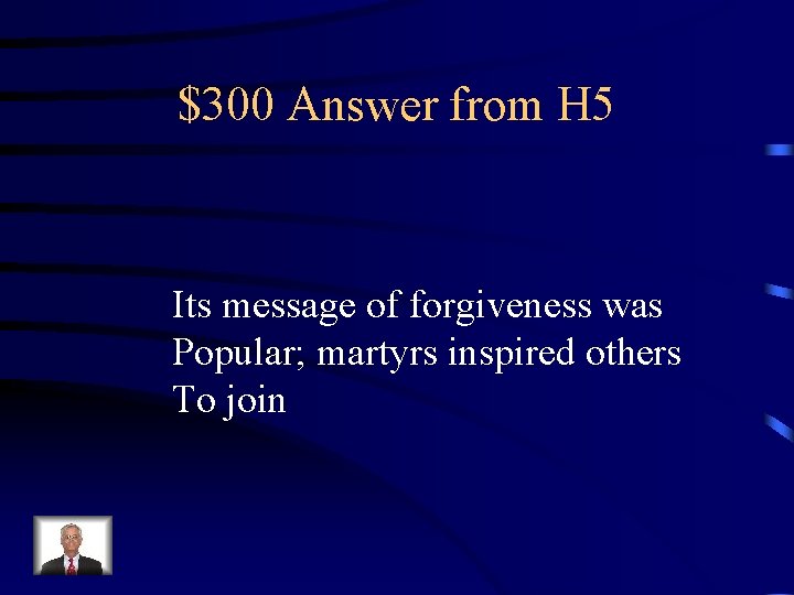 $300 Answer from H 5 Its message of forgiveness was Popular; martyrs inspired others