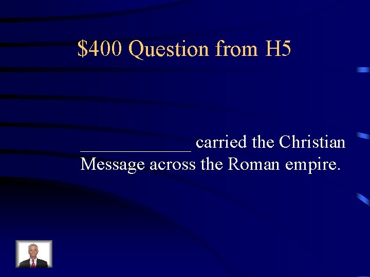 $400 Question from H 5 ______ carried the Christian Message across the Roman empire.