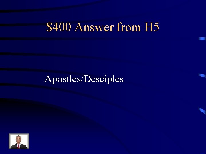 $400 Answer from H 5 Apostles/Desciples 